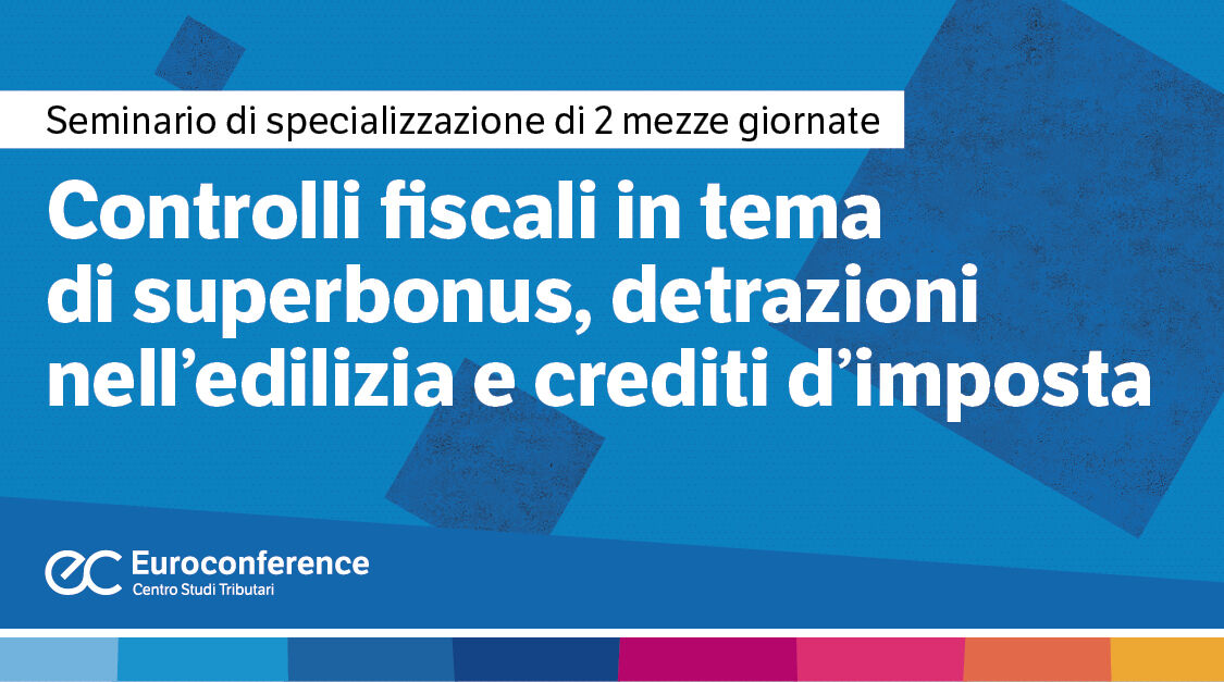 Immagine Controlli fiscali in tema di superbonus, detrazioni nell’edilizia e crediti d’imposta | Euroconference
